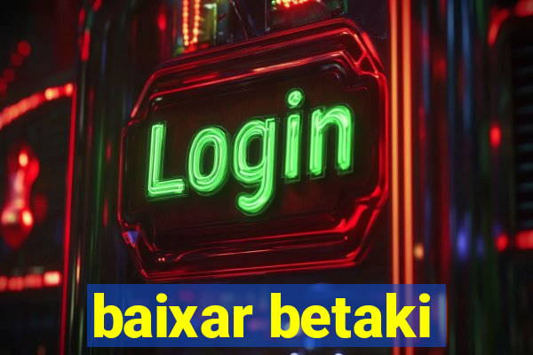 baixar betaki